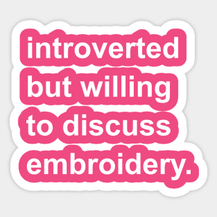 Introverted But Willing To Discuss Embroidery Sticker